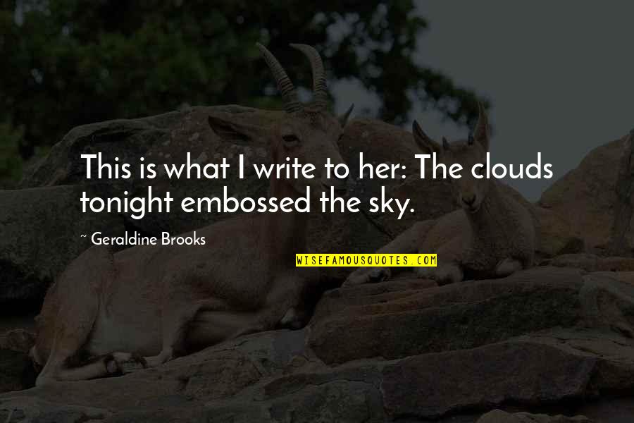 Geraldine Quotes By Geraldine Brooks: This is what I write to her: The