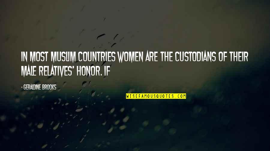 Geraldine Quotes By Geraldine Brooks: In most Muslim countries women are the custodians