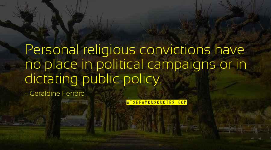 Geraldine Quotes By Geraldine Ferraro: Personal religious convictions have no place in political