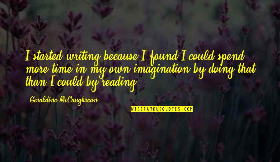 Geraldine Quotes By Geraldine McCaughrean: I started writing because I found I could