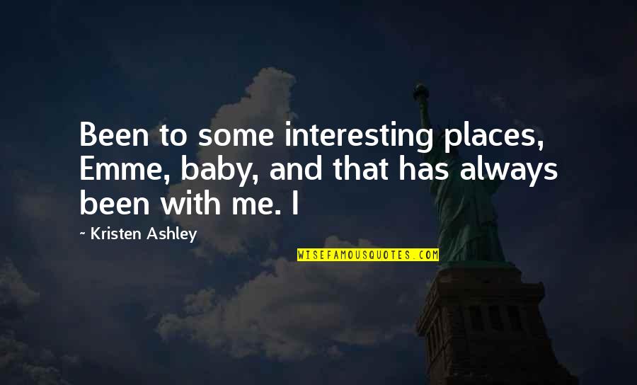 Geraldine Rock St Lucia Quotes By Kristen Ashley: Been to some interesting places, Emme, baby, and