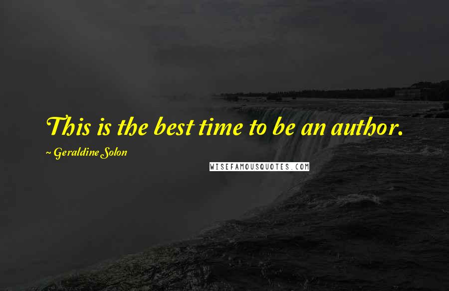 Geraldine Solon quotes: This is the best time to be an author.