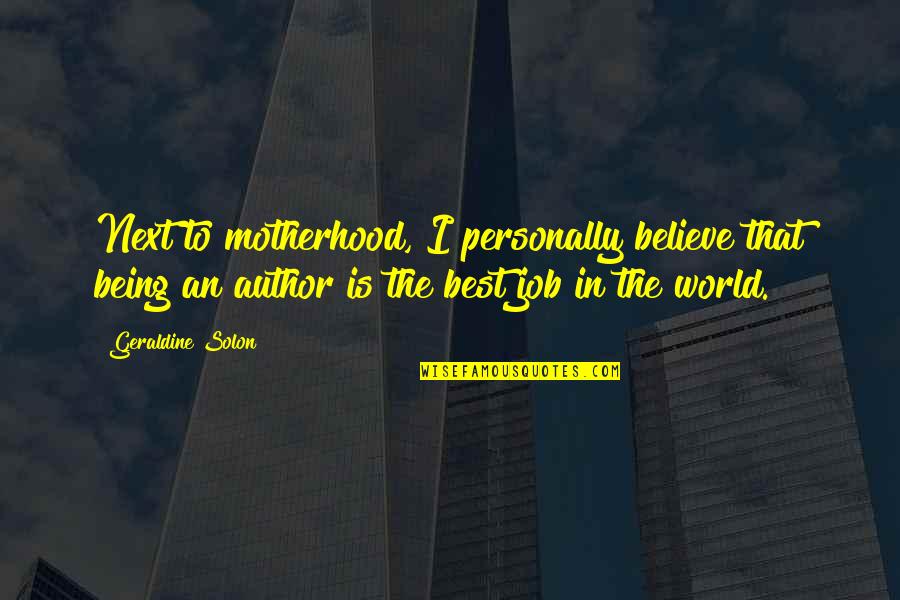 Geraldine Solon Quotes By Geraldine Solon: Next to motherhood, I personally believe that being