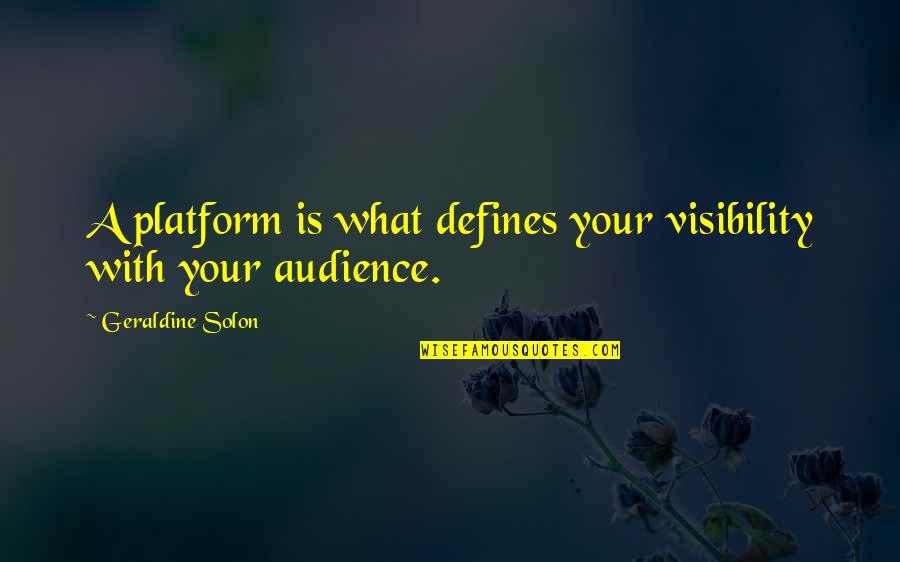 Geraldine Solon Quotes By Geraldine Solon: A platform is what defines your visibility with