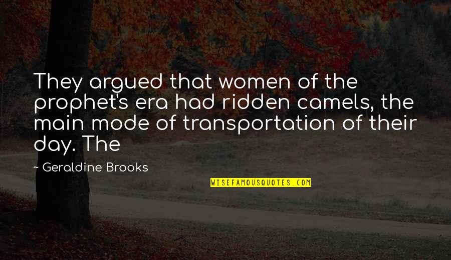 Geraldine's Quotes By Geraldine Brooks: They argued that women of the prophet's era Geraldine's Quotes By Geraldine Brooks: They argued that women of the prophet's era