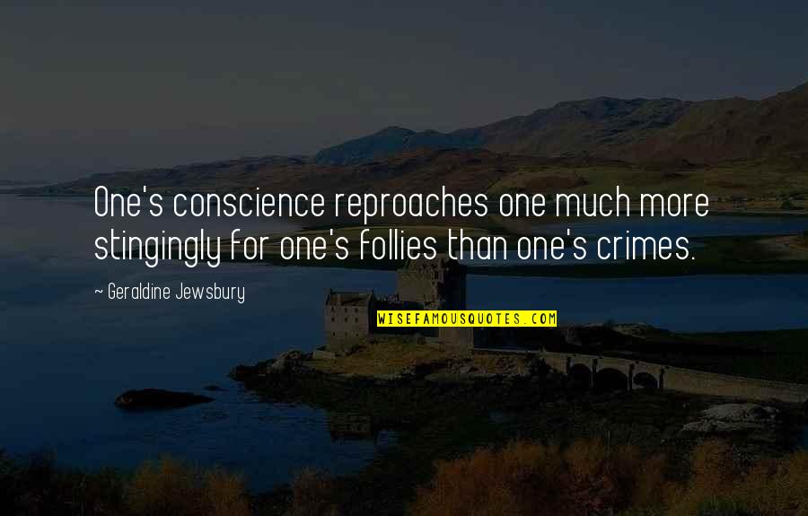 Geraldine's Quotes By Geraldine Jewsbury: One's conscience reproaches one much more stingingly for Geraldine's Quotes By Geraldine Jewsbury: One's conscience reproaches one much more stingingly for