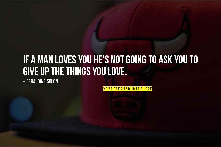 Geraldine's Quotes By Geraldine Solon: If a man loves you he's not going
