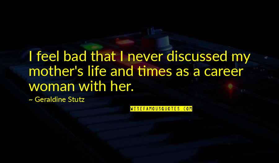 Geraldine's Quotes By Geraldine Stutz: I feel bad that I never discussed my Geraldine's Quotes By Geraldine Stutz: I feel bad that I never discussed my