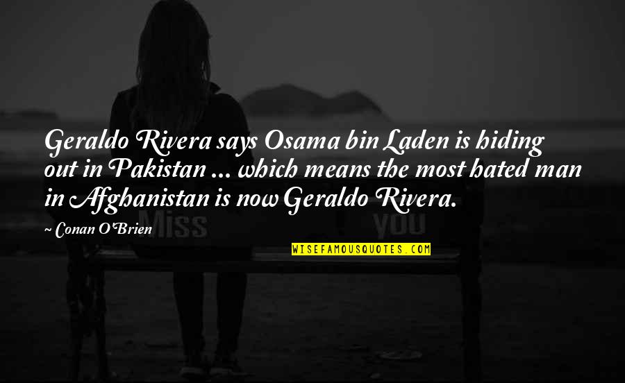 Geraldo Rivera Quotes By Conan O'Brien: Geraldo Rivera says Osama bin Laden is hiding