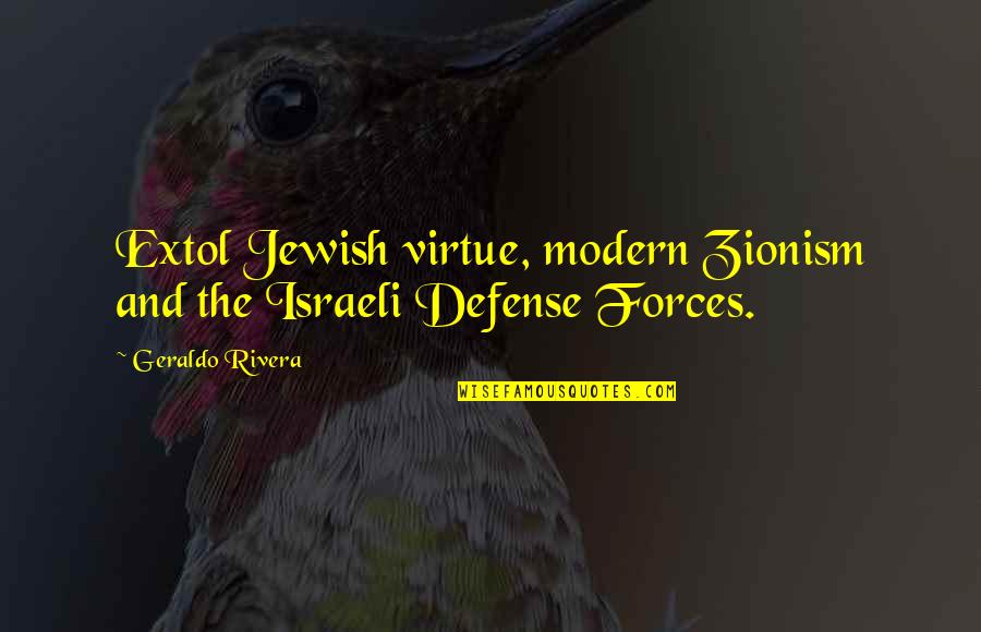 Geraldo Rivera Quotes By Geraldo Rivera: Extol Jewish virtue, modern Zionism and the Israeli