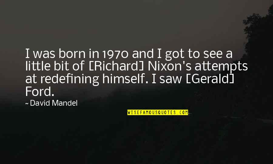 Gerald's Quotes By David Mandel: I was born in 1970 and I got Gerald's Quotes By David Mandel: I was born in 1970 and I got