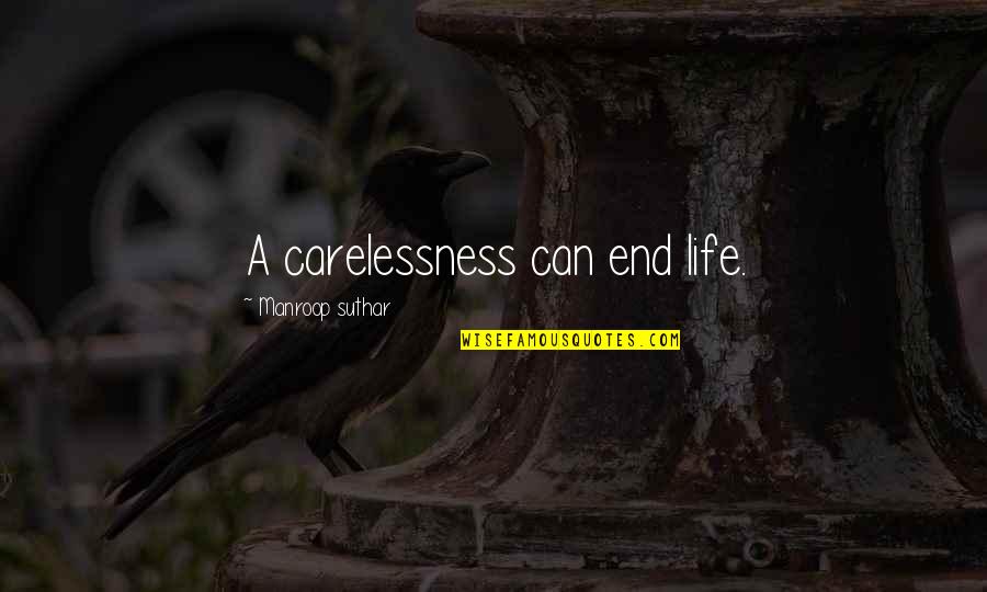 Geraldyne Quotes By Manroop Suthar: A carelessness can end life. Geraldyne Quotes By Manroop Suthar: A carelessness can end life.