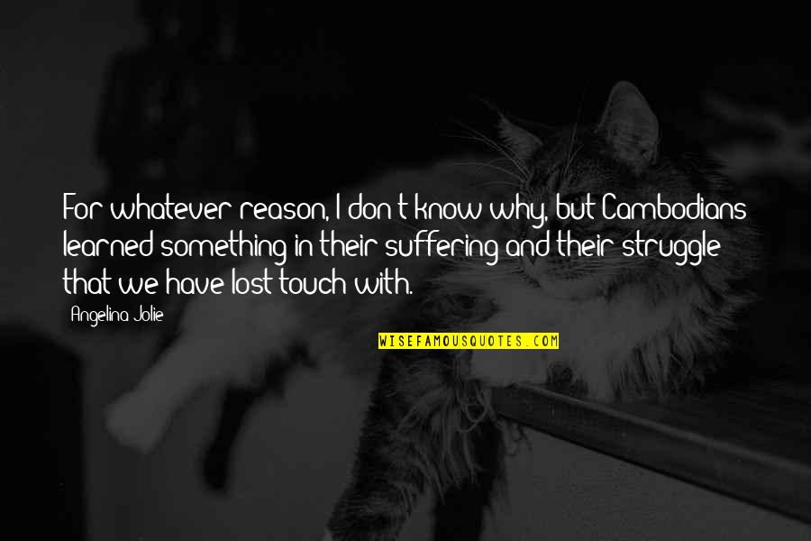 Geralmente Sinonimo Quotes By Angelina Jolie: For whatever reason, I don't know why, but Geralmente Sinonimo Quotes By Angelina Jolie: For whatever reason, I don't know why, but