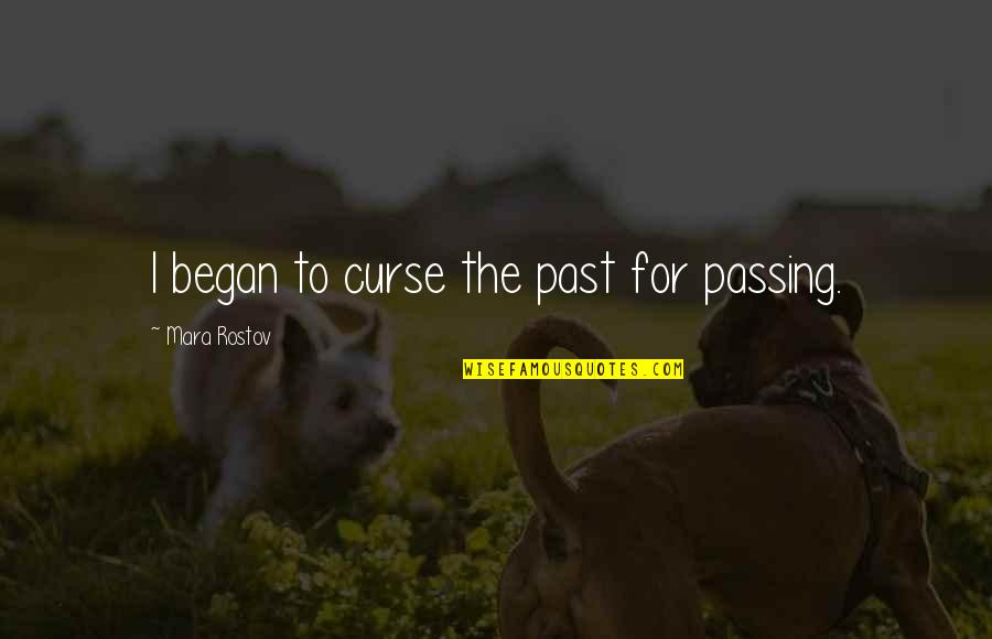 Geralt Funny Quotes By Mara Rostov: I began to curse the past for passing. Geralt Funny Quotes By Mara Rostov: I began to curse the past for passing.
