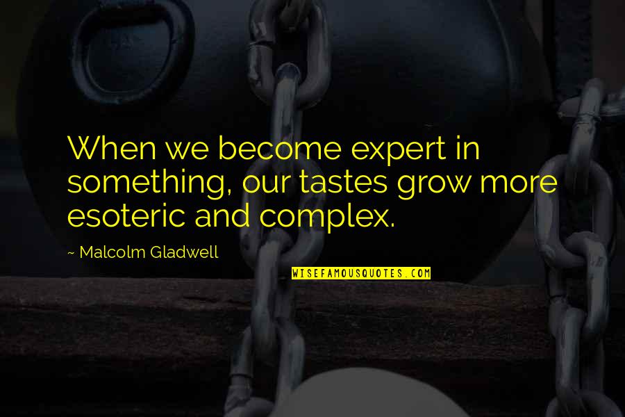 Geralt Of Rivia Netflix Quotes By Malcolm Gladwell: When we become expert in something, our tastes