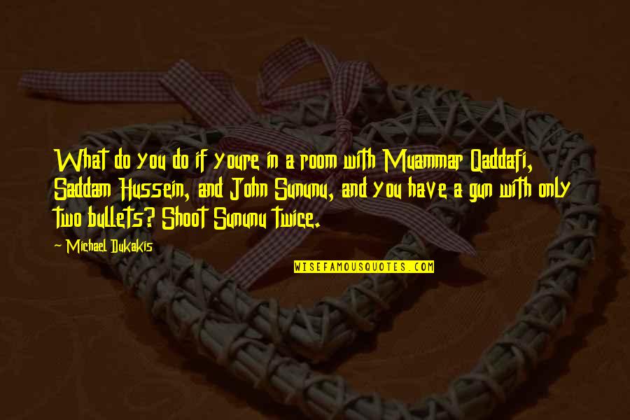 Gerami Seitzman Quotes By Michael Dukakis: What do you do if youre in a Gerami Seitzman Quotes By Michael Dukakis: What do you do if youre in a
