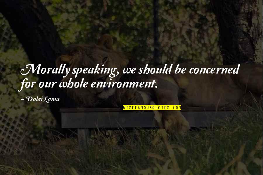 Gerangan Bayi Quotes By Dalai Lama: Morally speaking, we should be concerned for our
