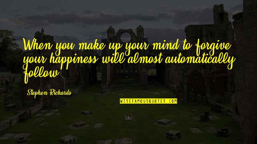 Geranios En Quotes By Stephen Richards: When you make up your mind to forgive, Geranios En Quotes By Stephen Richards: When you make up your mind to forgive,