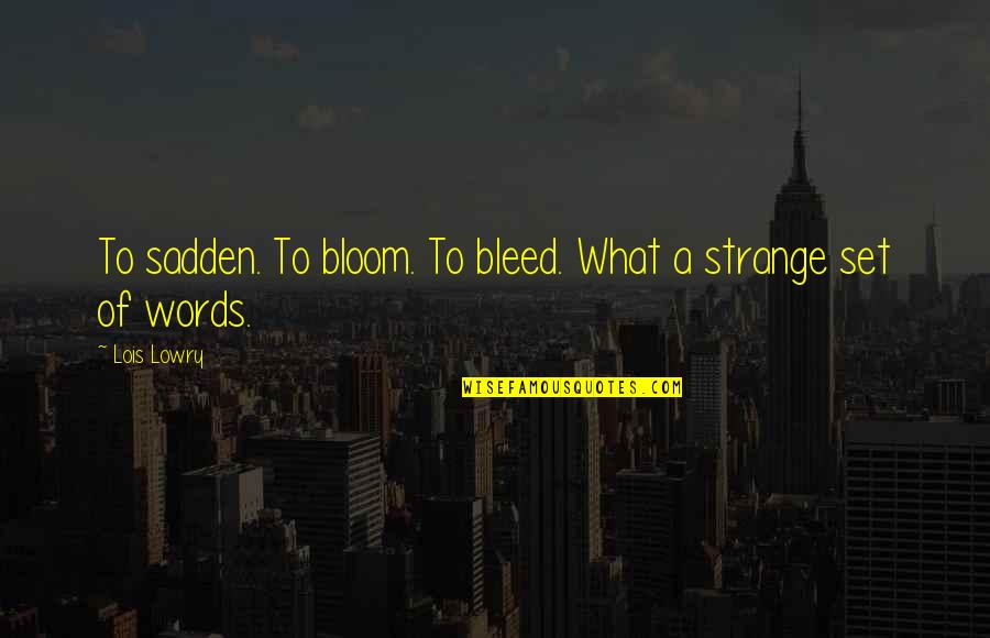 Geranios In English Quotes By Lois Lowry: To sadden. To bloom. To bleed. What a