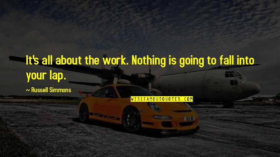 Geranios Restaurant Quotes By Russell Simmons: It's all about the work. Nothing is going