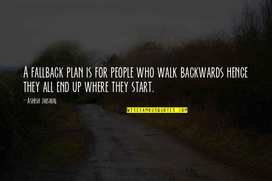 Geraoond Quotes By Ashish Jaiswal: A fallback plan is for people who walk
