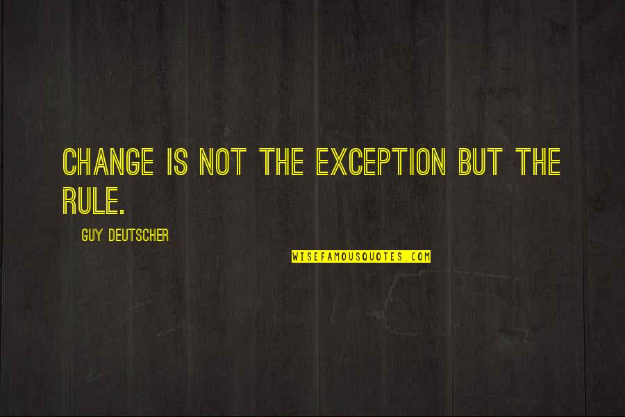 Gerard Butler Movie Quotes By Guy Deutscher: change is not the exception but the rule. Gerard Butler Movie Quotes By Guy Deutscher: change is not the exception but the rule.