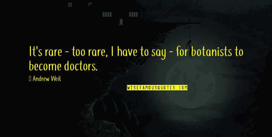 Gerard Butler The Ugly Truth Quotes By Andrew Weil: It's rare - too rare, I have to