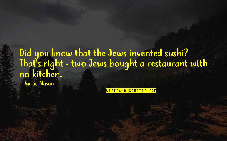 Gerard Butler The Ugly Truth Quotes By Jackie Mason: Did you know that the Jews invented sushi? Gerard Butler The Ugly Truth Quotes By Jackie Mason: Did you know that the Jews invented sushi?