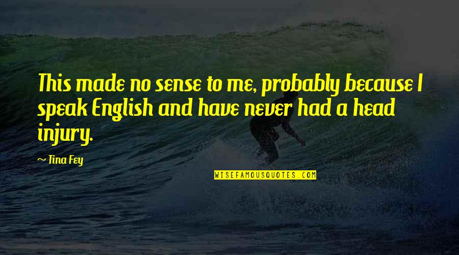 Gerard De Villiers Quotes By Tina Fey: This made no sense to me, probably because