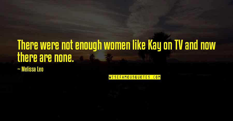 Gerard Egan Quotes By Melissa Leo: There were not enough women like Kay on