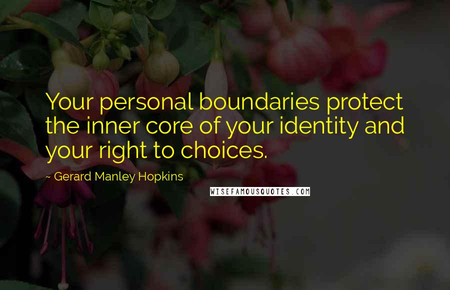 Gerard Manley Hopkins quotes: Your personal boundaries protect the inner core of your identity and your right to choices.