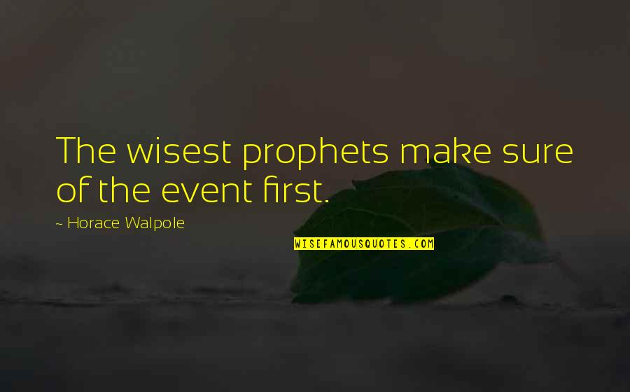 Gerard Pique Quotes By Horace Walpole: The wisest prophets make sure of the event