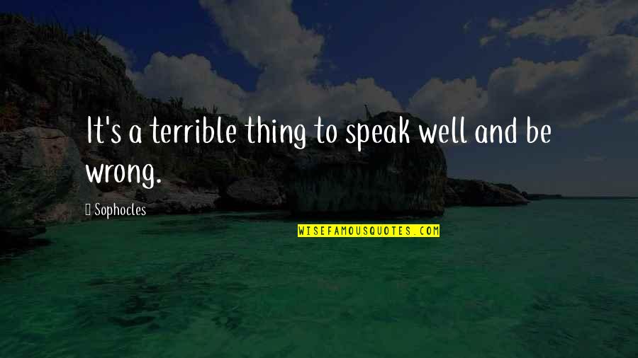 Gerard Sekoto Quotes By Sophocles: It's a terrible thing to speak well and