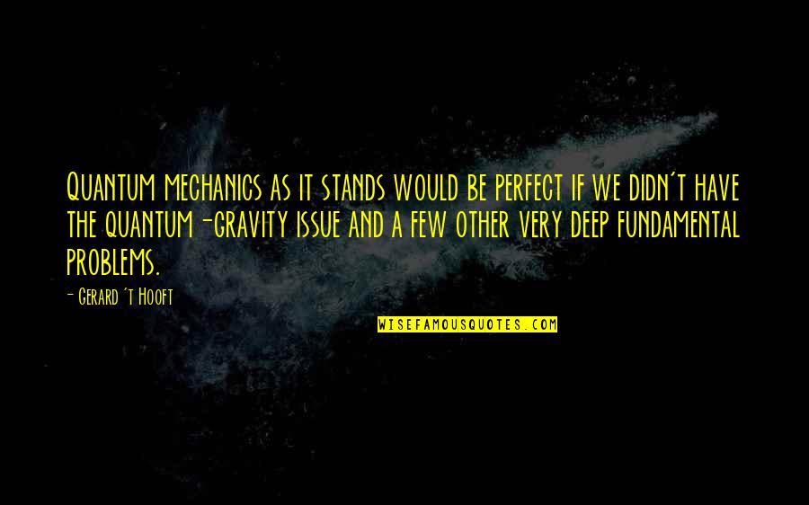 Gerard 't Hooft Quotes By Gerard 't Hooft: Quantum mechanics as it stands would be perfect