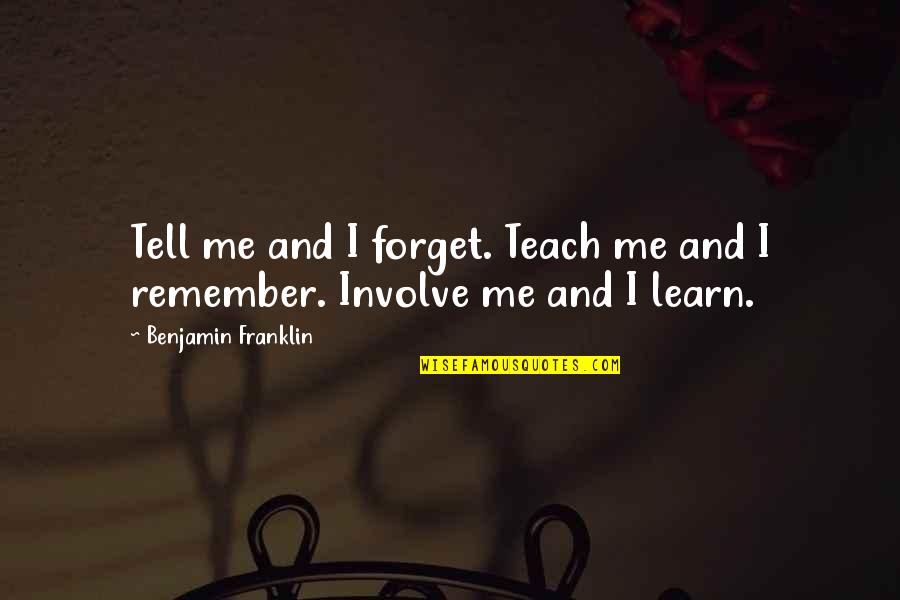 Gerard Unger Quotes By Benjamin Franklin: Tell me and I forget. Teach me and Gerard Unger Quotes By Benjamin Franklin: Tell me and I forget. Teach me and