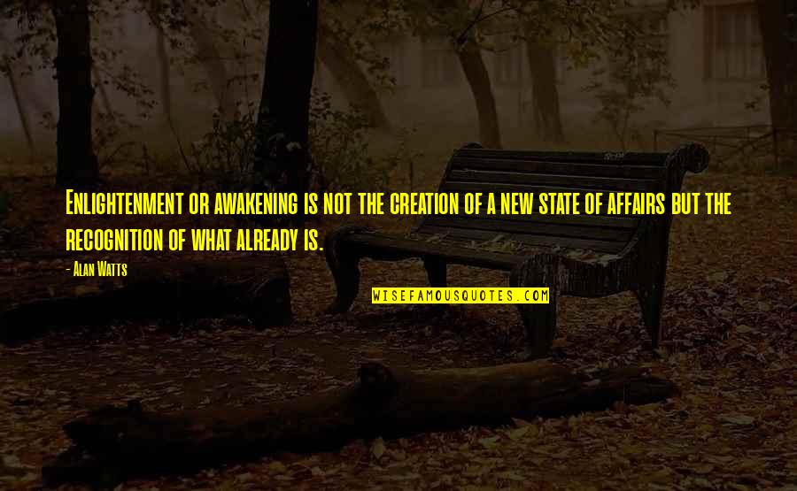 Gerardina Di Quotes By Alan Watts: Enlightenment or awakening is not the creation of