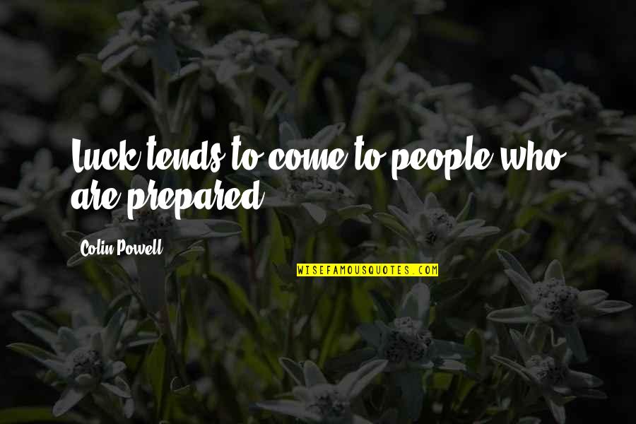 Gerardine Auguste Quotes By Colin Powell: Luck tends to come to people who are Gerardine Auguste Quotes By Colin Powell: Luck tends to come to people who are
