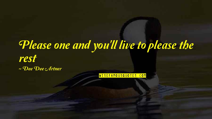 Gerardine Auguste Quotes By Dee Dee Artner: Please one and you'll live to please the Gerardine Auguste Quotes By Dee Dee Artner: Please one and you'll live to please the