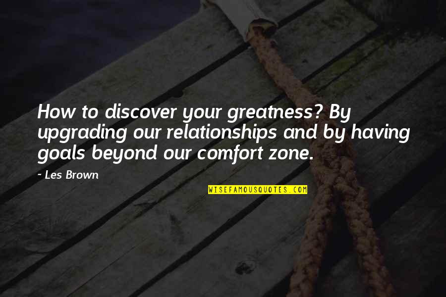 Gerardis Quotes By Les Brown: How to discover your greatness? By upgrading our