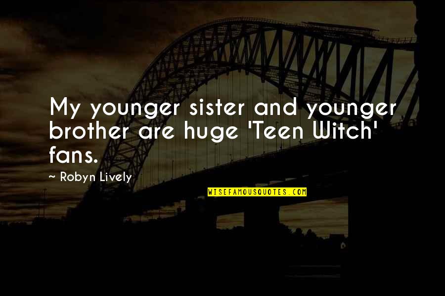 Gerardito Ayala Quotes By Robyn Lively: My younger sister and younger brother are huge