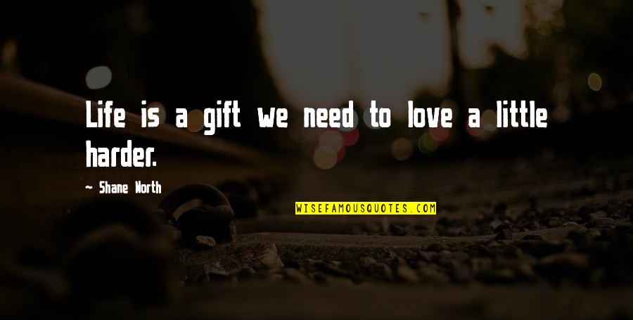 Gerardo De Leon Quote Quotes By Shane North: Life is a gift we need to love