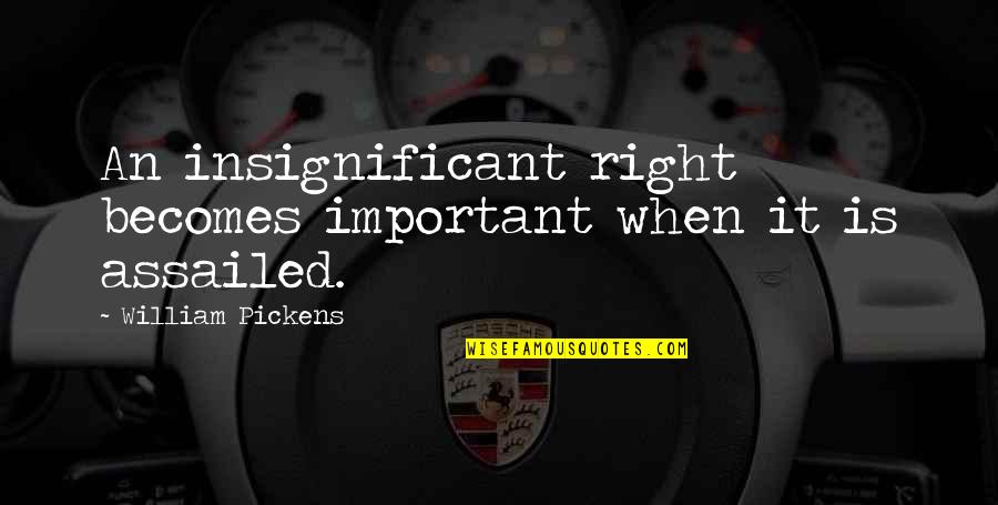 Gerardo Medina Quotes By William Pickens: An insignificant right becomes important when it is