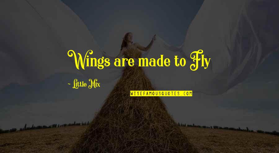 Gerardo Quotes By Little Mix: Wings are made to Fly Gerardo Quotes By Little Mix: Wings are made to Fly