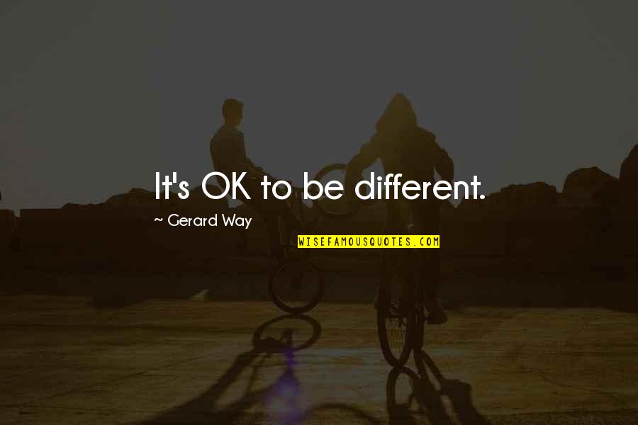 Gerard's Quotes By Gerard Way: It's OK to be different.