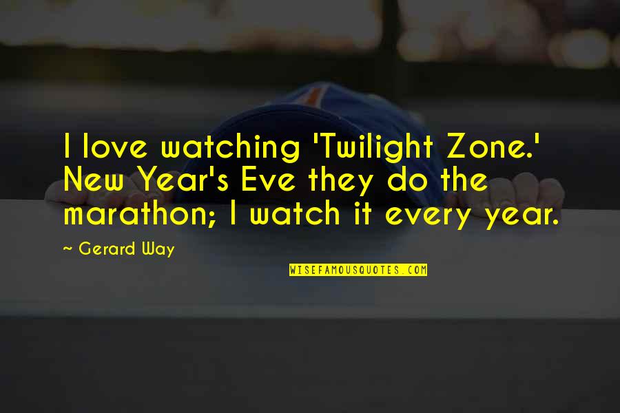 Gerard's Quotes By Gerard Way: I love watching 'Twilight Zone.' New Year's Eve