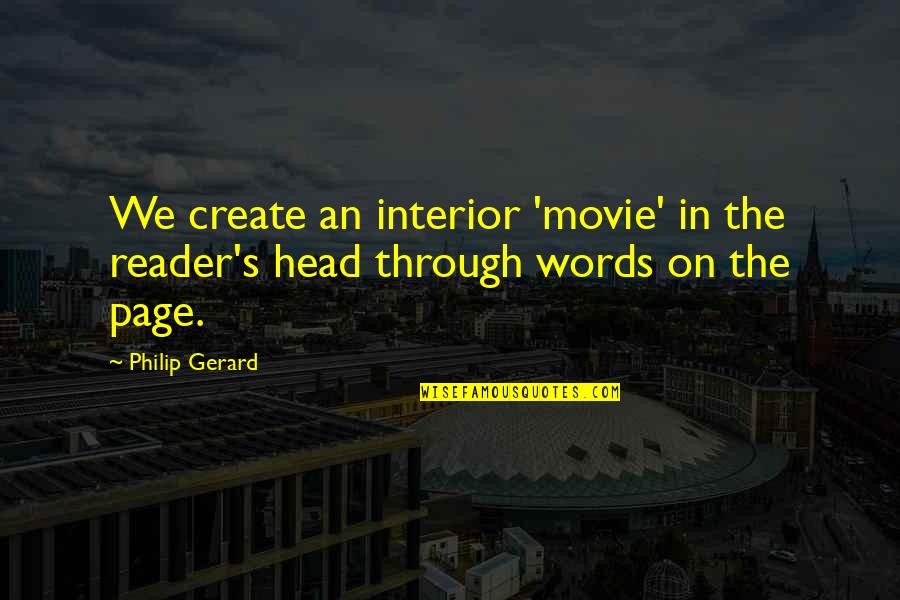 Gerard's Quotes By Philip Gerard: We create an interior 'movie' in the reader's