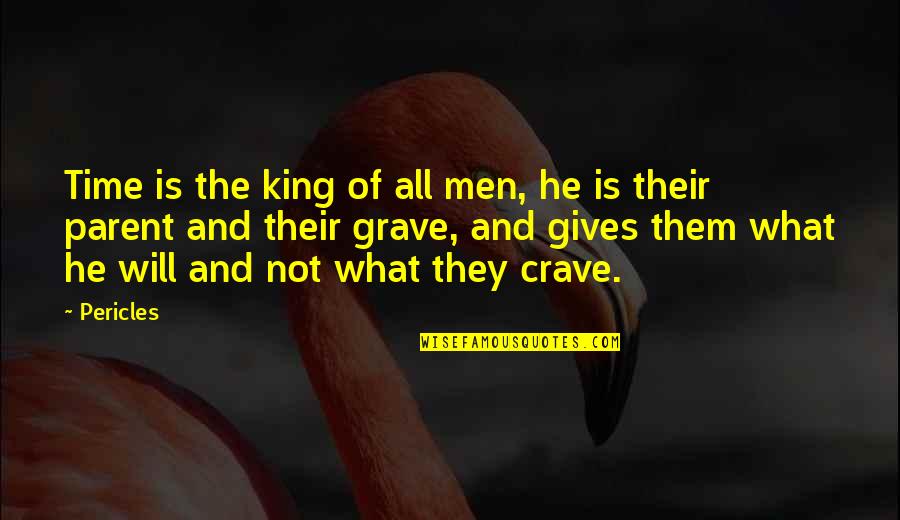 Gerardus Widdershoven Quotes By Pericles: Time is the king of all men, he Gerardus Widdershoven Quotes By Pericles: Time is the king of all men, he