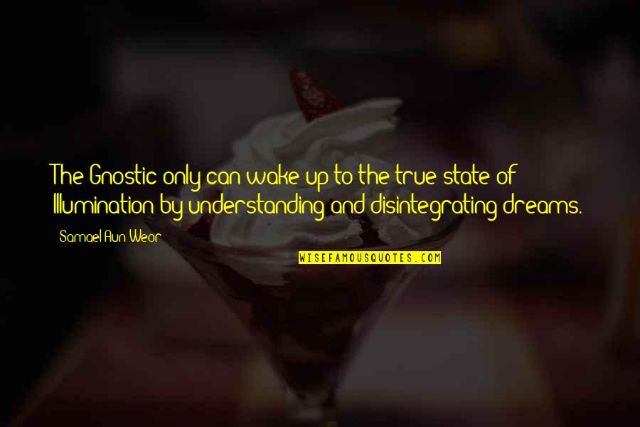 Gerardus Widdershoven Quotes By Samael Aun Weor: The Gnostic only can wake up to the Gerardus Widdershoven Quotes By Samael Aun Weor: The Gnostic only can wake up to the