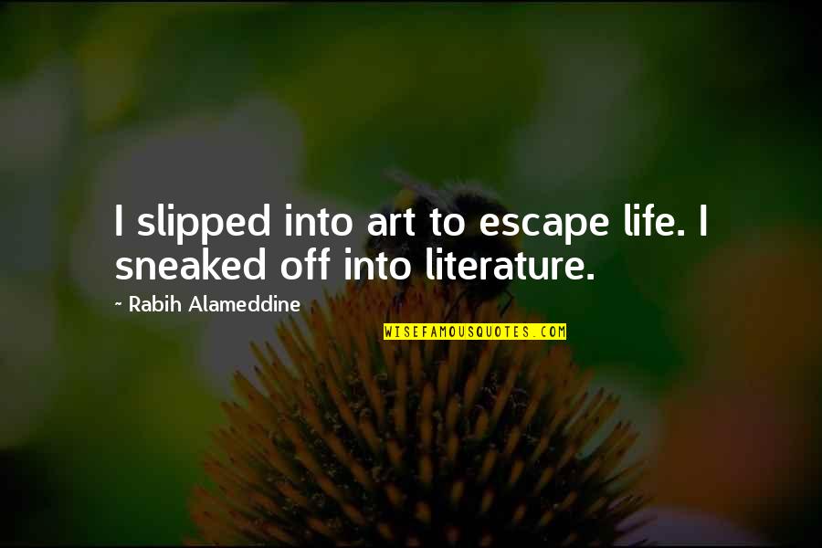 Gerasimenko Jv Quotes By Rabih Alameddine: I slipped into art to escape life. I
