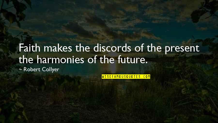 Gerasimenko Jv Quotes By Robert Collyer: Faith makes the discords of the present the